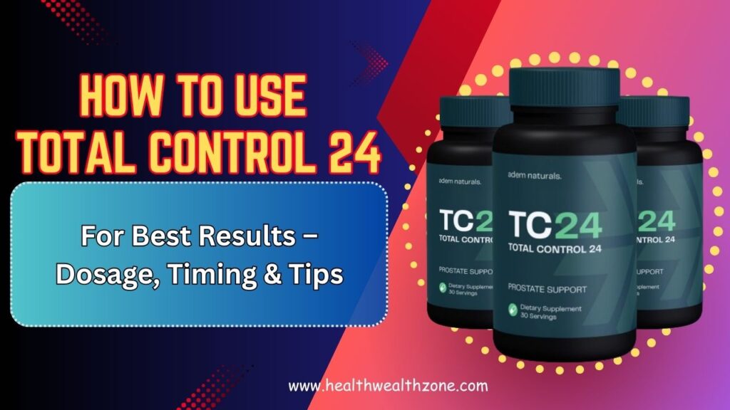 How to Use Total Control 24 for Best Results – Dosage, Timing & Tips