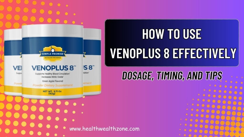 How to Use VENOPLUS 8 Effectively — Dosage, Timing, and Tips