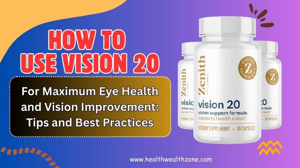 How to Use Vision 20 for Maximum Eye Health and Vision Improvement: Tips and Best Practices