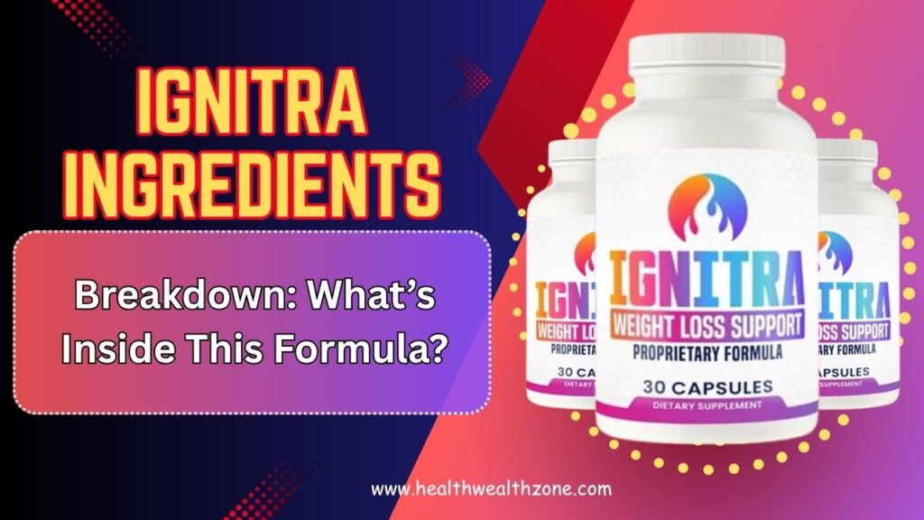 Ignitra Ingredients Breakdown: What’s Inside This Formula?