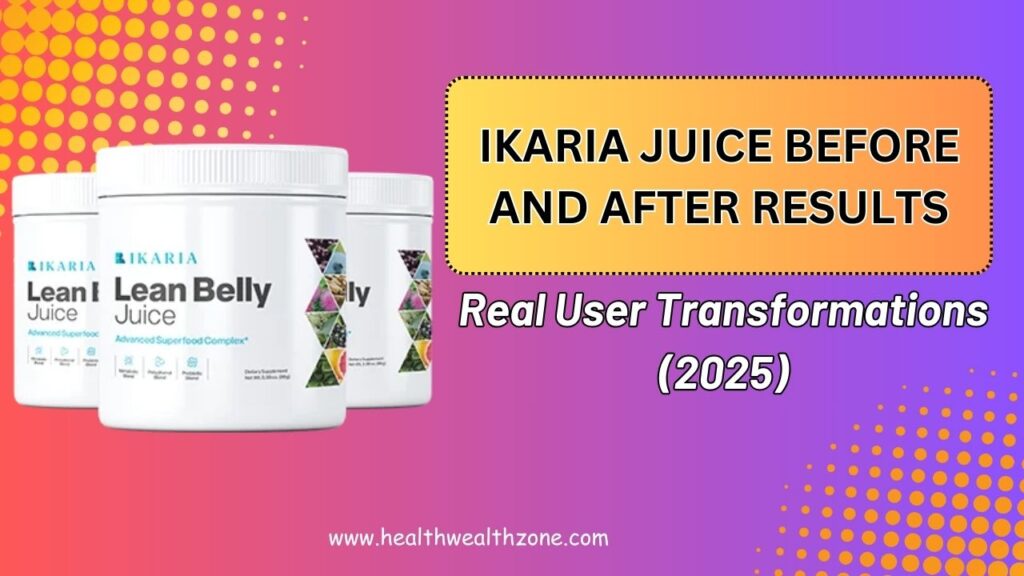 Ikaria Juice Before and After Results: Real User Transformations (2025)