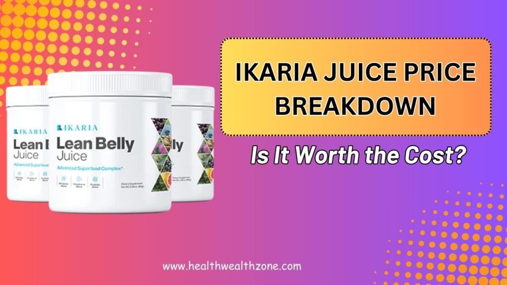 Ikaria Juice Price Breakdown: Is It Worth the Cost?
