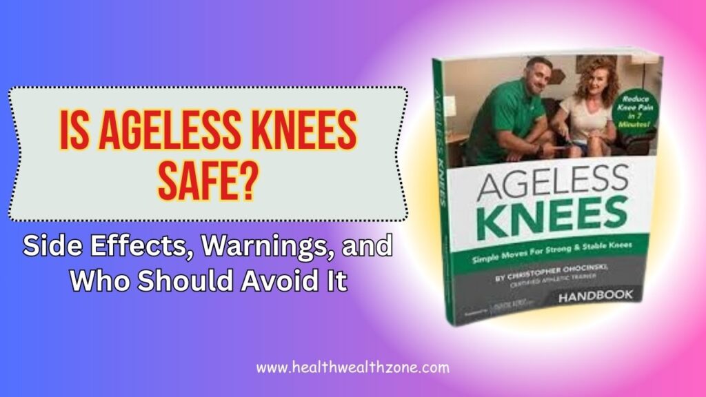 Is Ageless Knees Safe? Side Effects, Warnings, and Who Should Avoid It