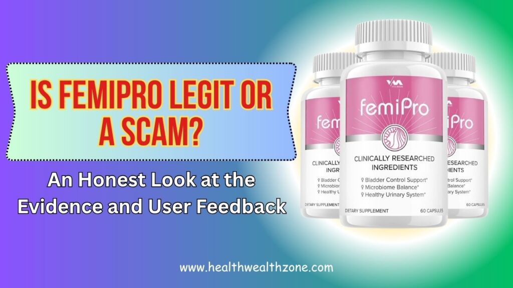 Is FemiPro Legit or a Scam? An Honest Look at the Evidence and User Feedback