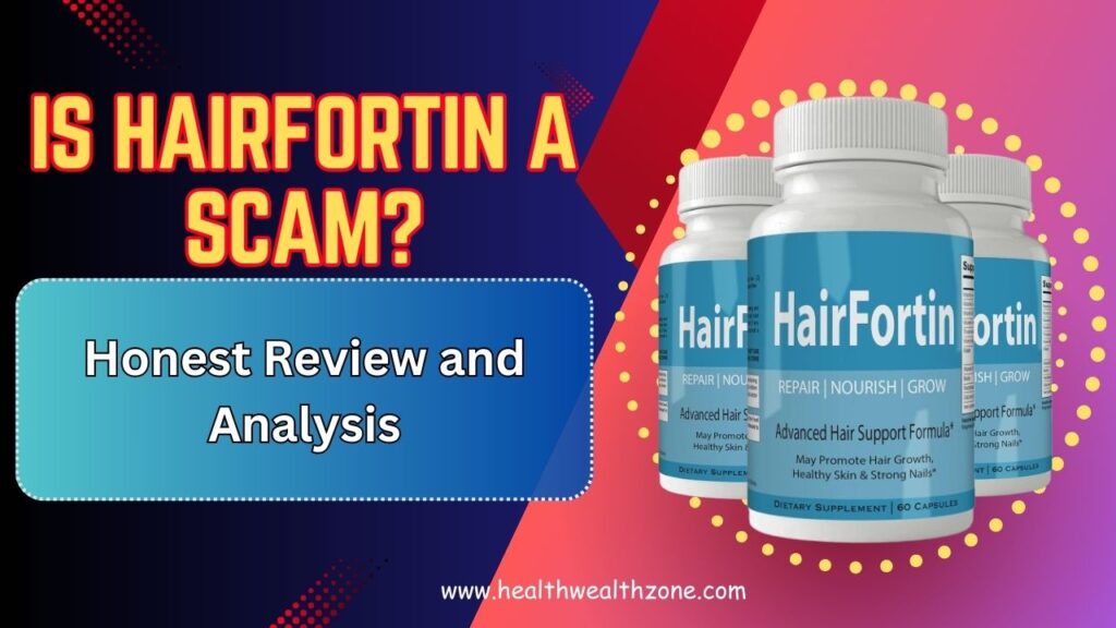 Is HairFortin a Scam? Honest Review and Analysis