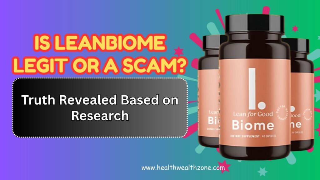 Is LeanBiome Legit or a Scam? Truth Revealed Based on Research
