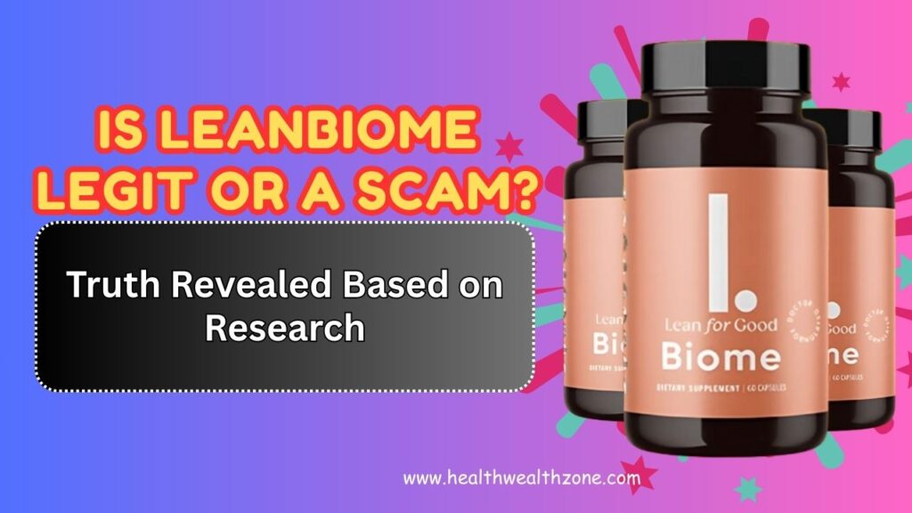 Is LeanBiome Legit or a Scam? Truth Revealed Based on Research