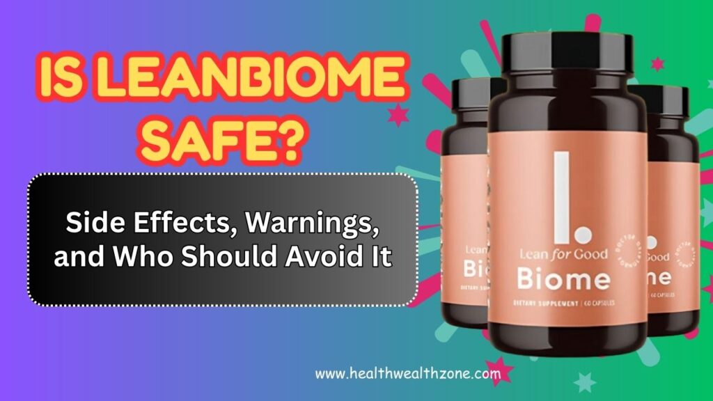 Is LeanBiome Safe? Side Effects, Warnings, and Who Should Avoid It