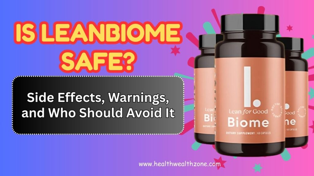 Is LeanBiome Safe? Side Effects, Warnings, and Who Should Avoid It