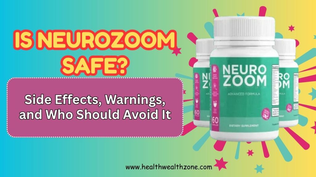 Is NeuroZoom Safe? Side Effects, Warnings, and Who Should Avoid It