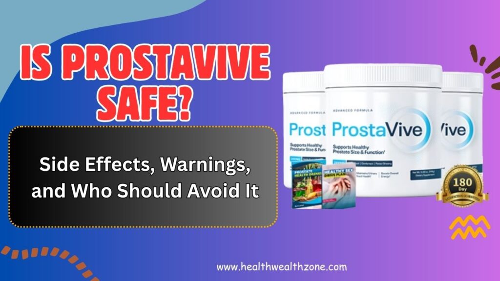 Is ProstaVive Safe? Side Effects, Warnings, and Who Should Avoid It