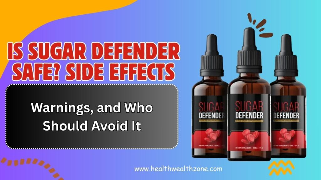 Is Sugar Defender Safe? Side Effects, Warnings, and Who Should Avoid It