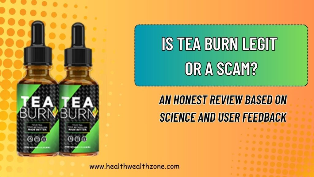 Is Tea Burn Legit or a Scam? An Honest Review Based on Science and User Feedback