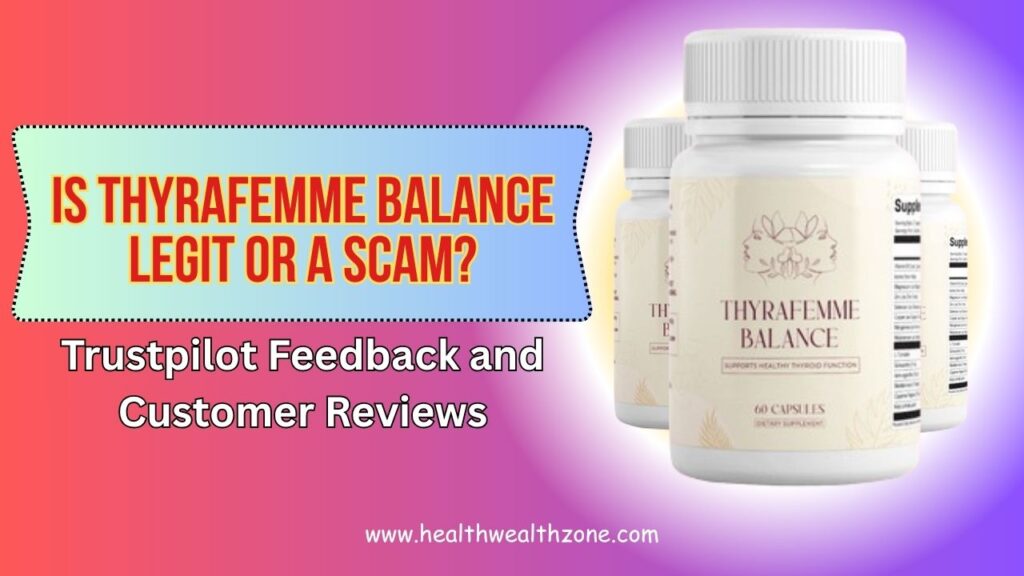 Is Thyrafemme Balance Legit or a Scam? Trustpilot Feedback and Customer Reviews