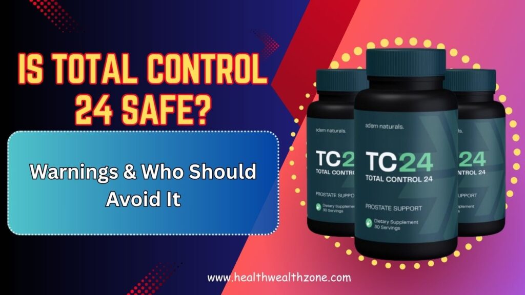 Is Total Control 24 Safe? Side Effects, Warnings & Who Should Avoid It