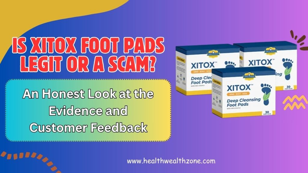 Is Xitox Foot Pads Legit or a Scam? An Honest Look at the Evidence and Customer Feedback