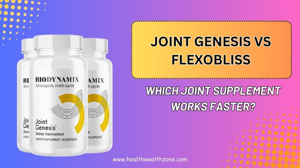 Joint Genesis vs FlexoBliss – Which Joint Supplement Works Faster?