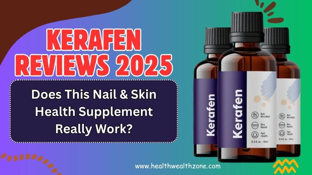 Kerafen Reviews 2025: Does This Nail & Skin Health Supplement Really Work?
