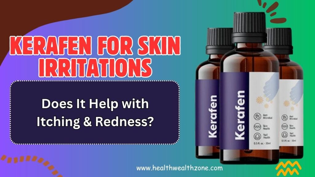 Kerafen for Skin Irritations: Does It Help with Itching & Redness?