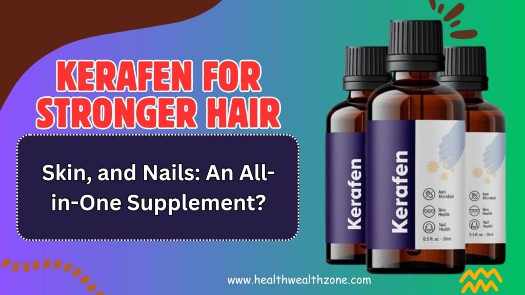 Kerafen for Stronger Hair, Skin, and Nails: An All-in-One Supplement?