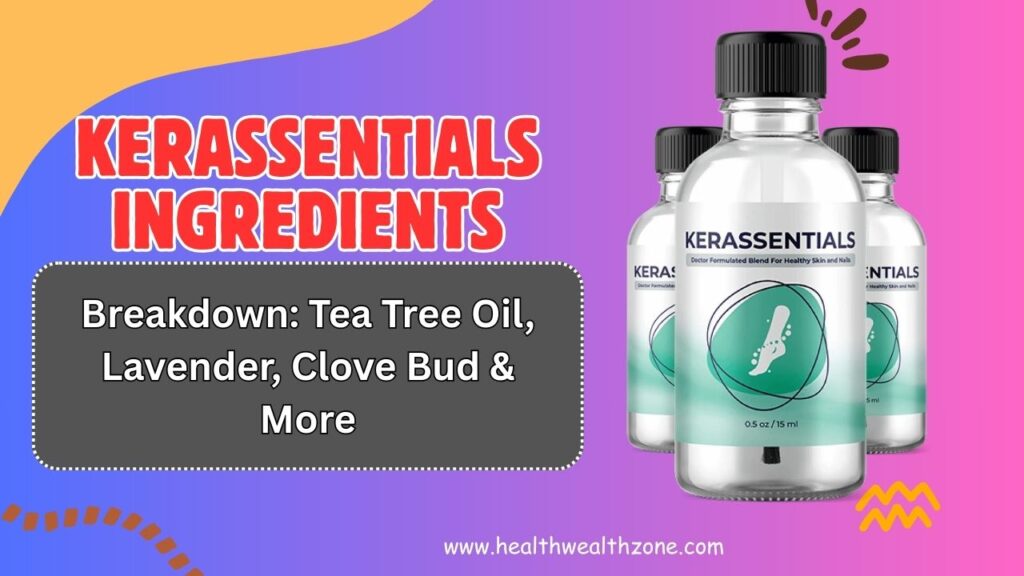 Kerassentials Ingredients Breakdown: Tea Tree Oil, Lavender, Clove Bud & More