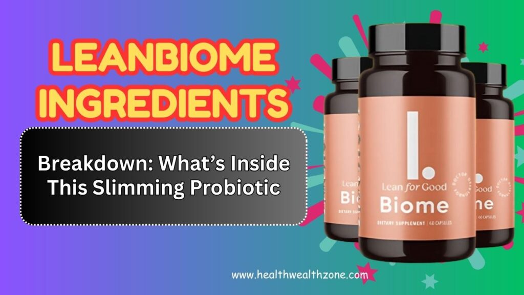 LeanBiome Ingredients Breakdown: What’s Inside This Slimming Probiotic