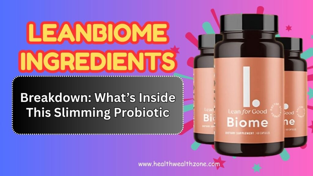 LeanBiome Ingredients Breakdown: What’s Inside This Slimming Probiotic
