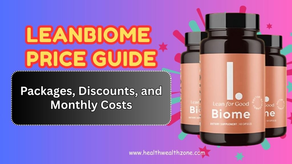LeanBiome Price Guide: Packages, Discounts, and Monthly Costs