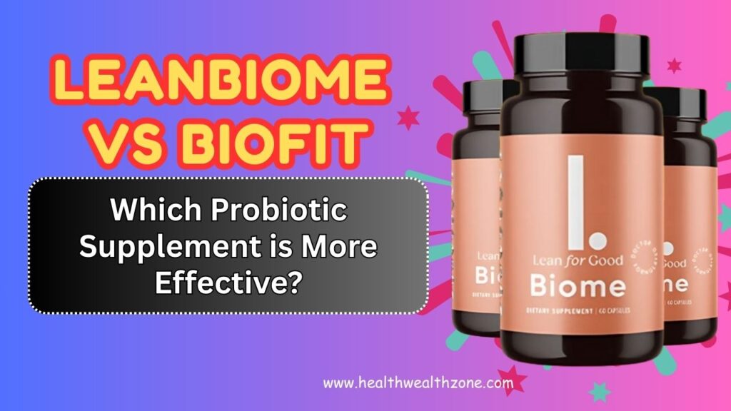 LeanBiome vs BioFit – Which Probiotic Supplement is More Effective?