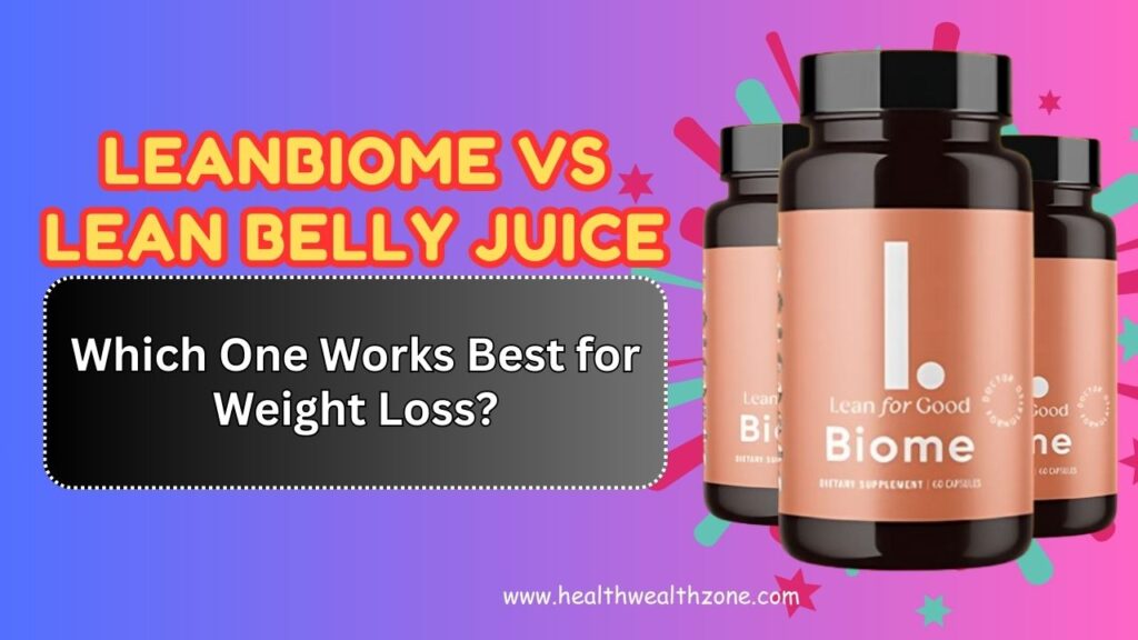 LeanBiome vs Lean Belly Juice – Which One Works Best for Weight Loss?