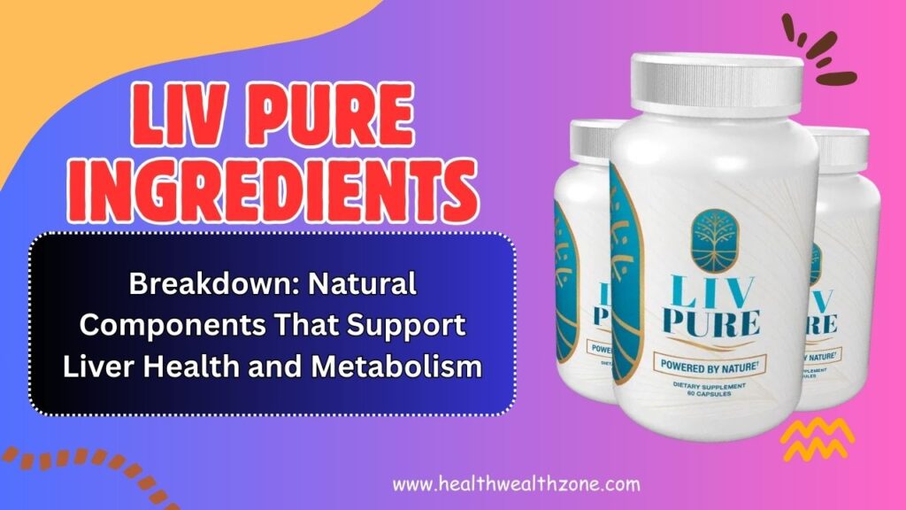 Liv Pure Ingredients Breakdown: Natural Components That Support Liver Health and Metabolism