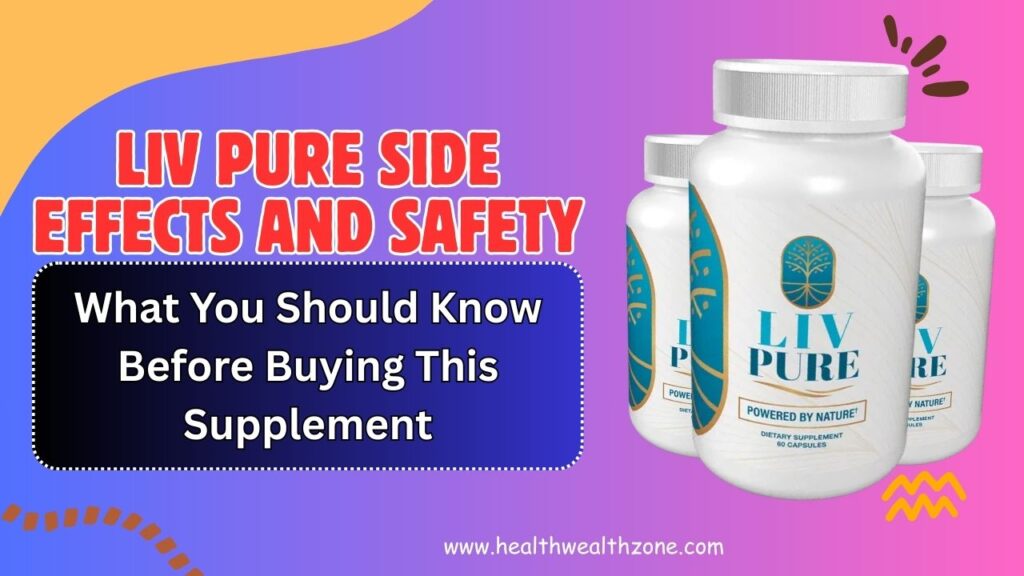 Liv Pure Side Effects and Safety: What You Should Know Before Buying This Supplement