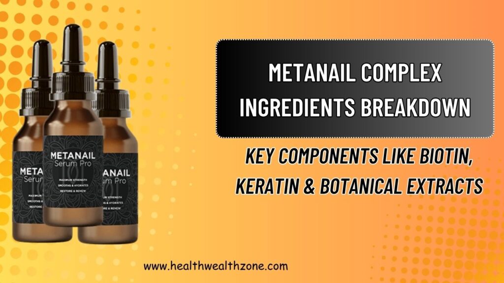 Metanail Complex Ingredients Breakdown: Key Components like Biotin, Keratin & Botanical Extracts