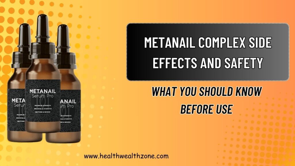 Metanail Complex Side Effects and Safety: What You Should Know Before Use