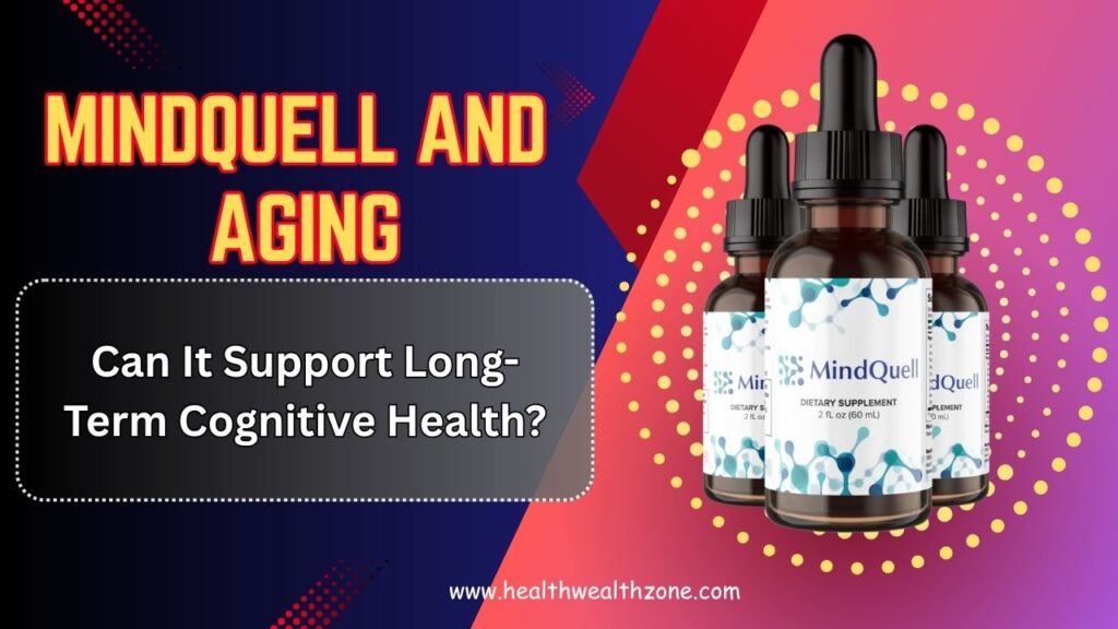 MindQuell and Aging: Can It Support Long-Term Cognitive Health?