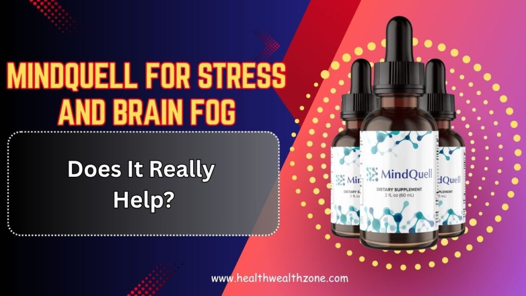 MindQuell for Stress and Brain Fog: Does It Really Help?
