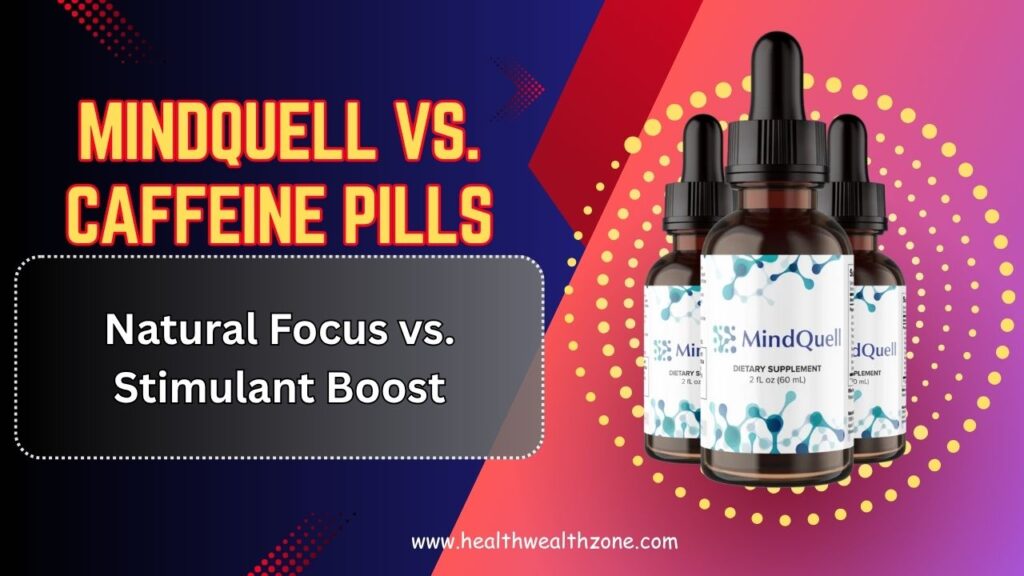 MindQuell vs. Caffeine Pills: Natural Focus vs. Stimulant Boost