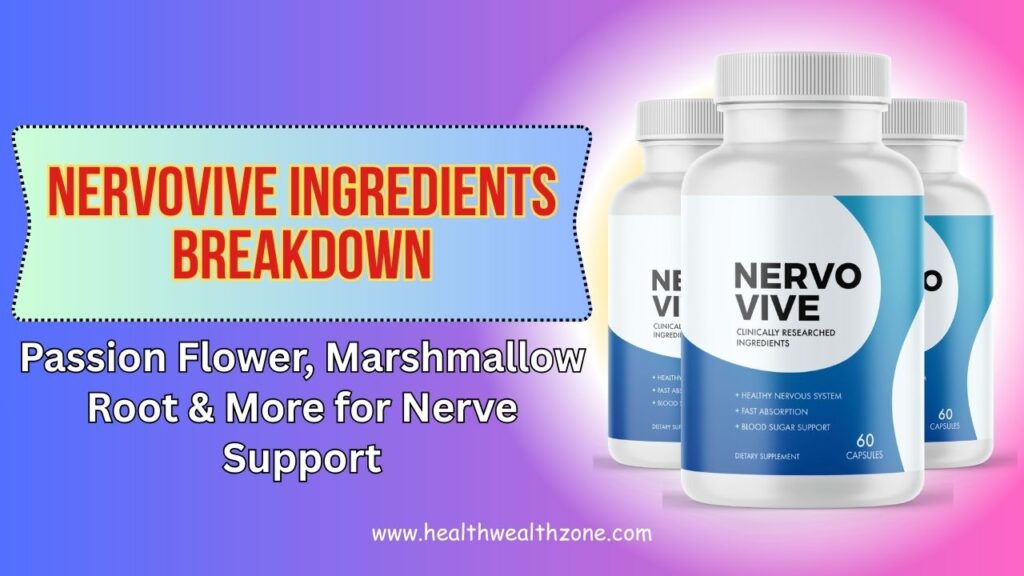 NervoVive Ingredients Breakdown: Passion Flower, Marshmallow Root & More for Nerve Support