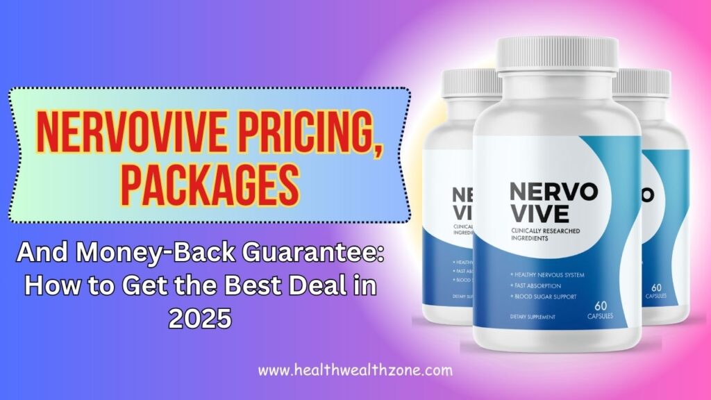 NervoVive Pricing, Packages, and Money-Back Guarantee: How to Get the Best Deal in 2025