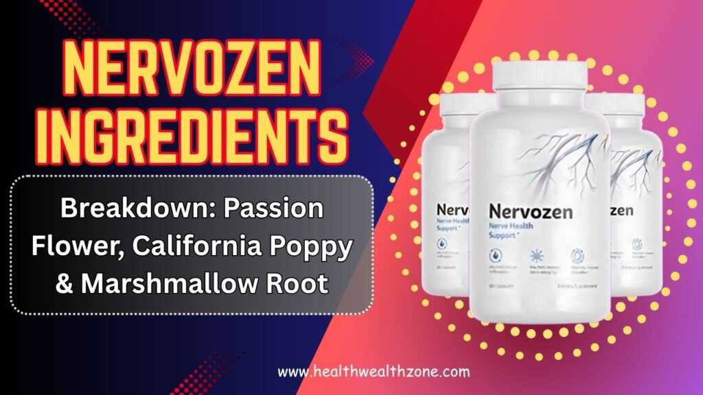 Nervozen Ingredients Breakdown: Passion Flower, California Poppy & Marshmallow Root