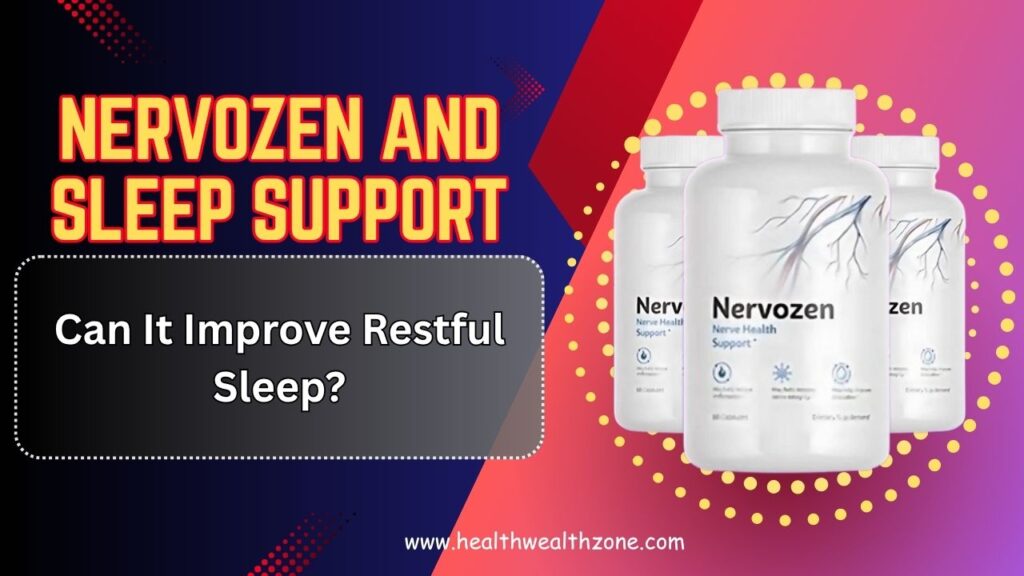 Nervozen and Sleep Support: Can It Improve Restful Sleep?