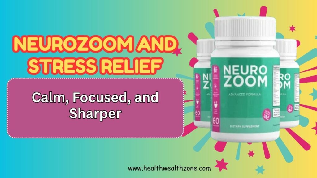 NeuroZoom and Stress Relief: Calm, Focused, and Sharper