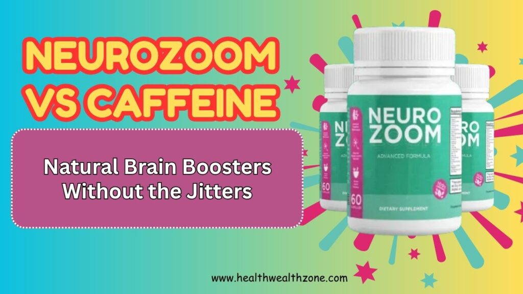 NeuroZoom vs Caffeine: Natural Brain Boosters Without the Jitters
