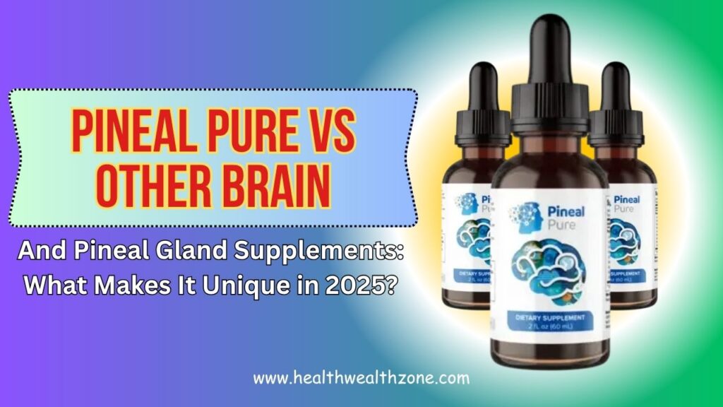 Pineal Pure vs Other Brain and Pineal Gland Supplements: What Makes It Unique in 2025?