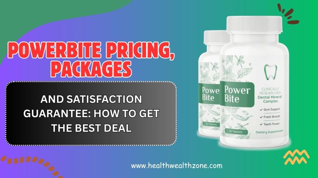 PowerBite Pricing, Packages, and Satisfaction Guarantee: How to Get the Best Deal