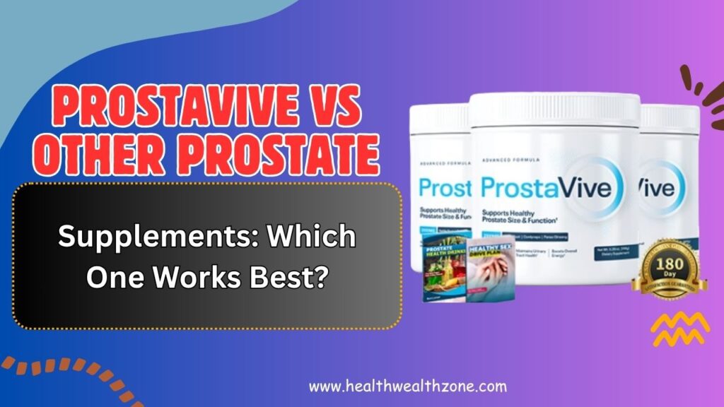 ProstaVive vs Other Prostate Supplements: Which One Works Best?