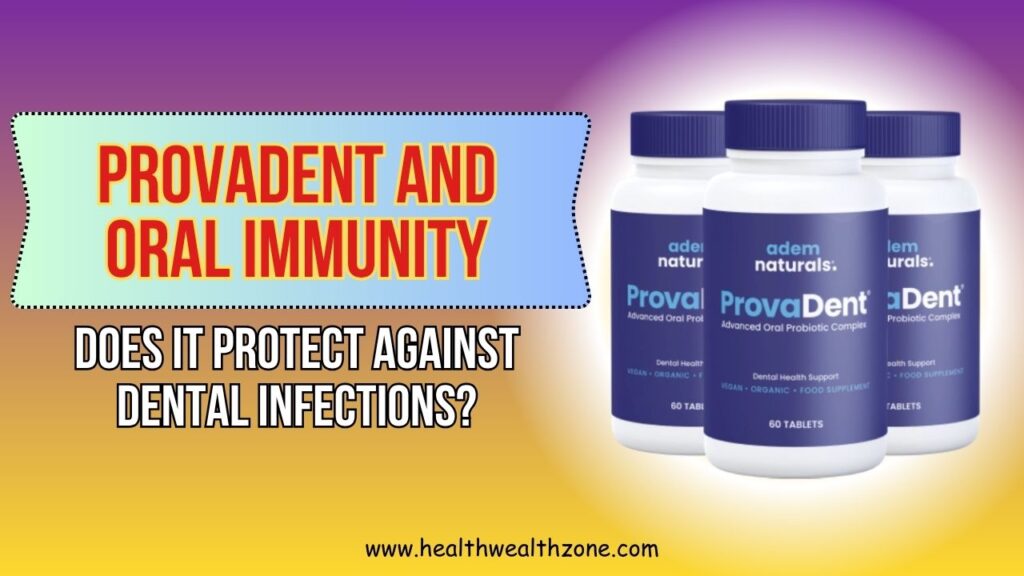 ProvaDent and Oral Immunity: Does It Protect Against Dental Infections?