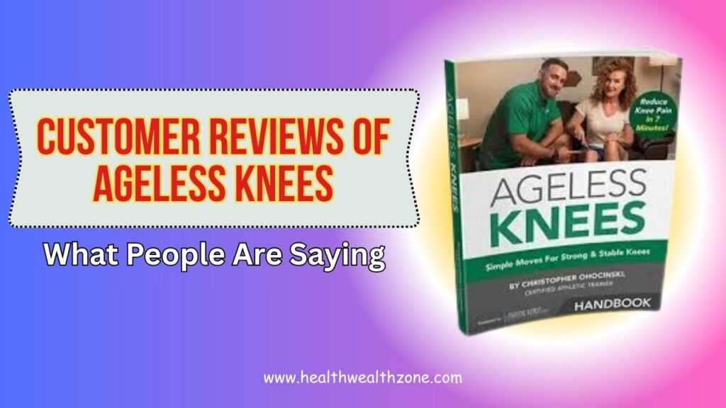 Real Customer Reviews of Ageless Knees: What People Are Saying