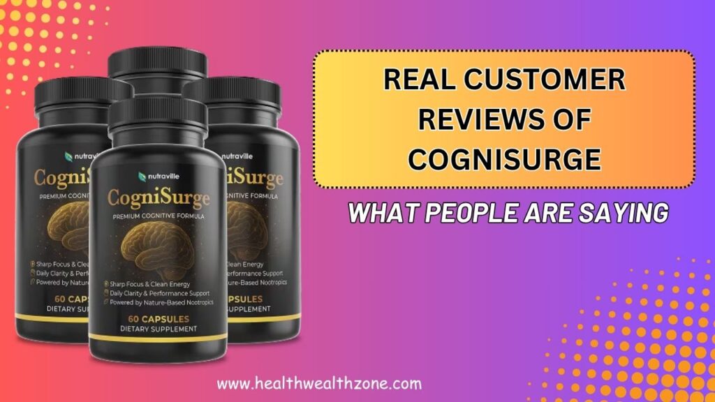 Real Customer Reviews of CogniSurge: What People Are Saying
