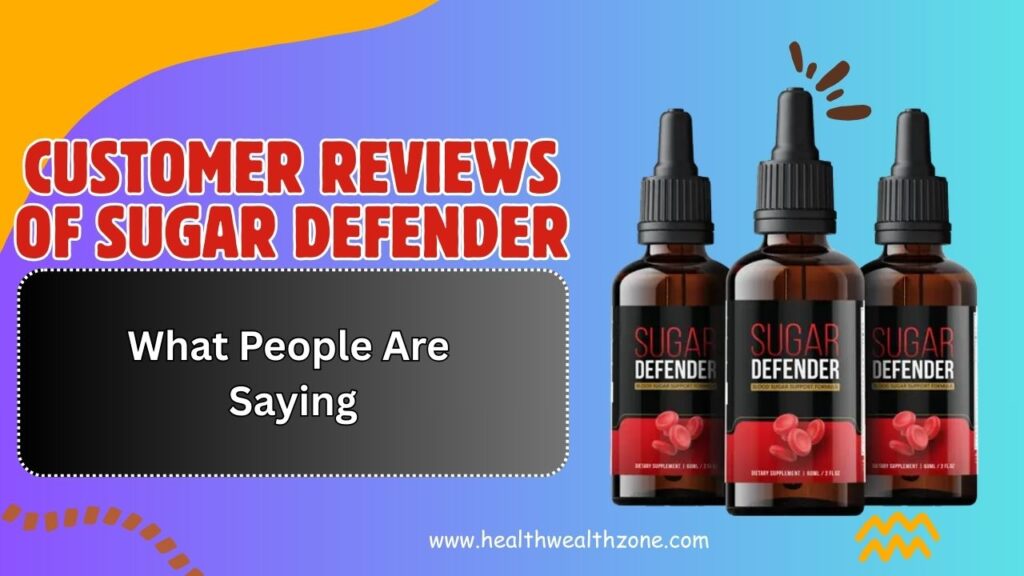Real Customer Reviews of Sugar Defender: What People Are Saying